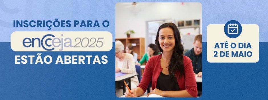 Abertas as inscrições para o Exame Nacional de Certificação de Competências de Jovens e Adultos 1 BANNER SITE Encceja 890 x 500 px 20250422 151110 0000 1 1
