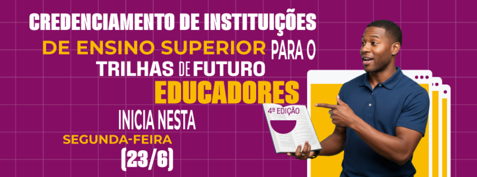 Começou nesta segunda-feira (23/6) o credenciamento de Instituições de Ensino Superior para o Trilhas de Futuro Educadores 1 image 298